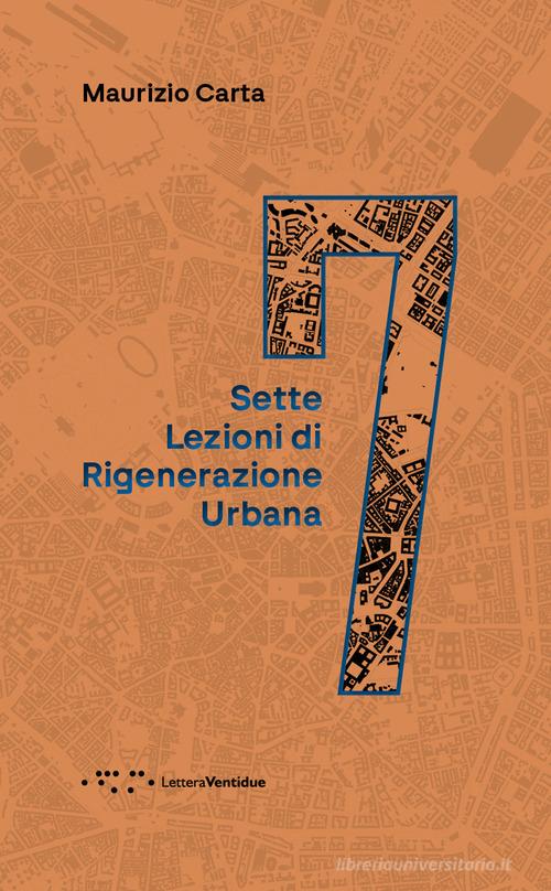 Sette lezioni di rigenerazione urbana di Maurizio Carta edito da LetteraVentidue