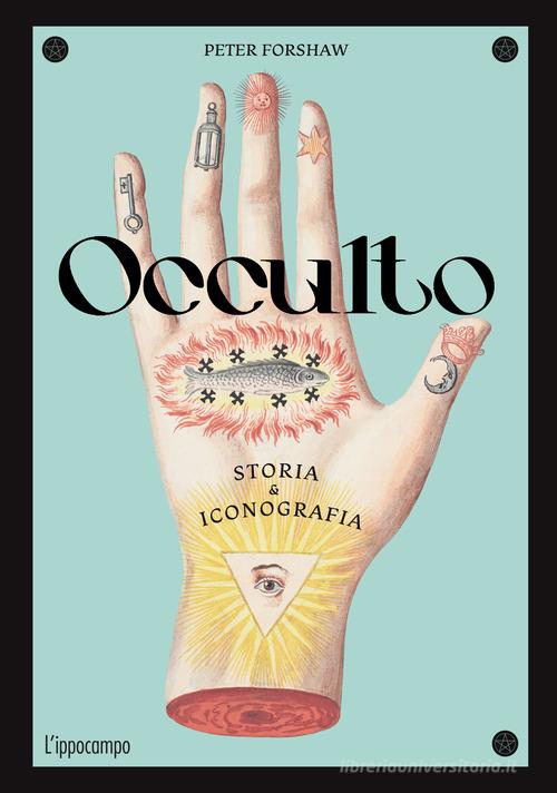 Occulto. Storia & iconografia di Peter Forshaw edito da L'Ippocampo