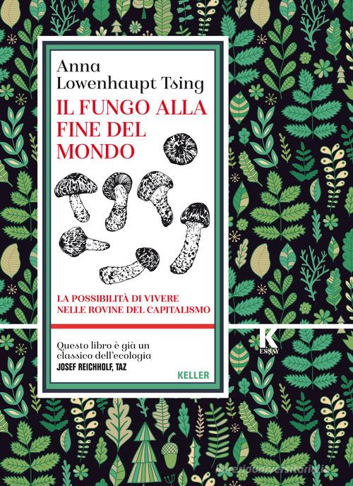 Il fungo alla fine del mondo. La possibilità di vivere nelle rovine del  capitalismo di Anna Lowenhaupt Tsing: Bestseller in Studi antropologici -  9791259520098