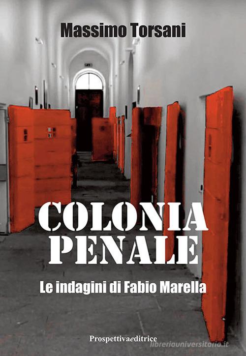 Colonia penale. Le indagini di Fabio Marella di Massimo Torsani edito da Prospettiva Editrice