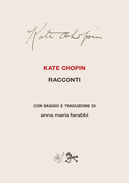 Libro Kate Chopin. Racconti con saggio e traduzione. Nuova ediz. di Anna Maria Farabbi Collana Mare di Al3vie