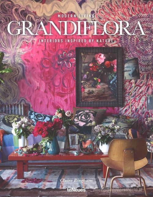 Grandiflora. Modern living. Interiors inspired by nature. Ediz. illustrata di Claire Bingham edito da TeNeues