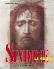 Sindone. La guida di Gino Moretto edito da Editrice Elledici