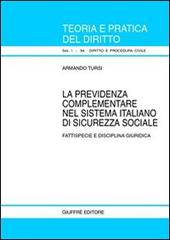 La previdenza complementare nel sistema italiano di sicurezza sociale. Fattispecie e disciplina giuridica di Armando Tursi edito da Giuffrè
