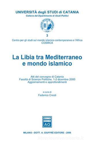 La Libia tra Mediterraneo e mondo islamico. Atti del Convegno (Catania, 1-2 dicembre 2000) edito da Giuffrè