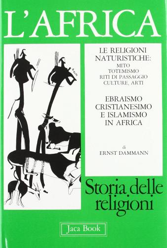 L' Africa. Le religioni naturalistiche, ebraismo, cristianesimo e islamismo di Ernst Damman edito da Jaca Book