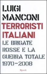 Terroristi italiani. Le Brigate Rosse e la guerra totale 1970-2008 di Luigi Manconi edito da Rizzoli