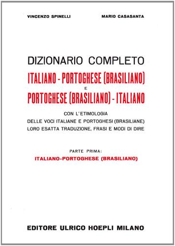 Dizionario completo italiano-portoghese (brasiliano) e portoghese (brasiliano)-italiano vol.1 di Vincenzo Spinelli, Mario Casasanta edito da Hoepli