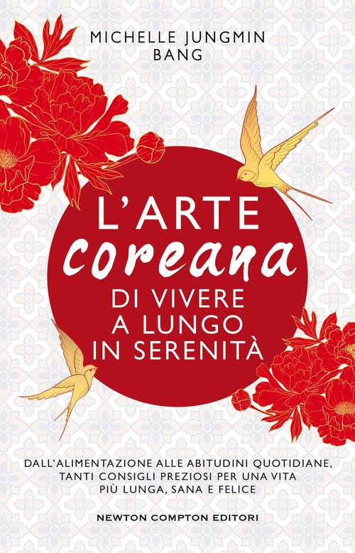 L'arte coreana di vivere a lungo in serenità di Michelle Jungmin Bang edito da Newton Compton Editori