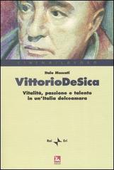 Vittorio De Sica. Vitalità, passione e talento in un'Italia dolceamara di Italo Moscati edito da Futura