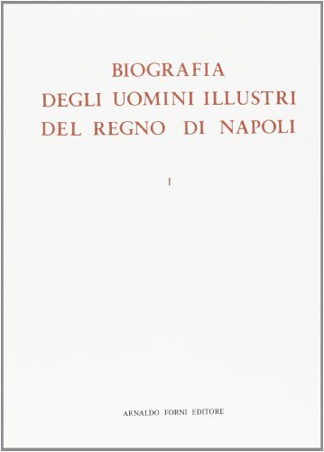 Biografia degli uomini illustri del Regno di Napoli edito da Forni