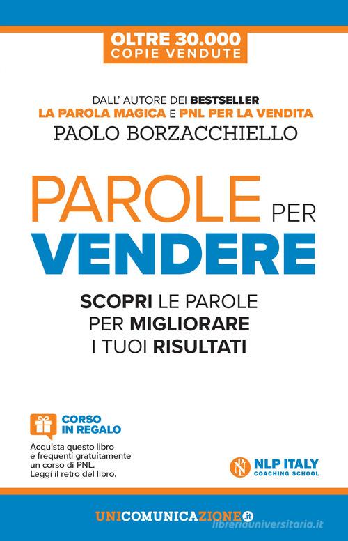 Parole per vendere. Scopri le parole per migliorare i tuoi risultati di Paolo Borzacchiello edito da Unicomunicazione.it