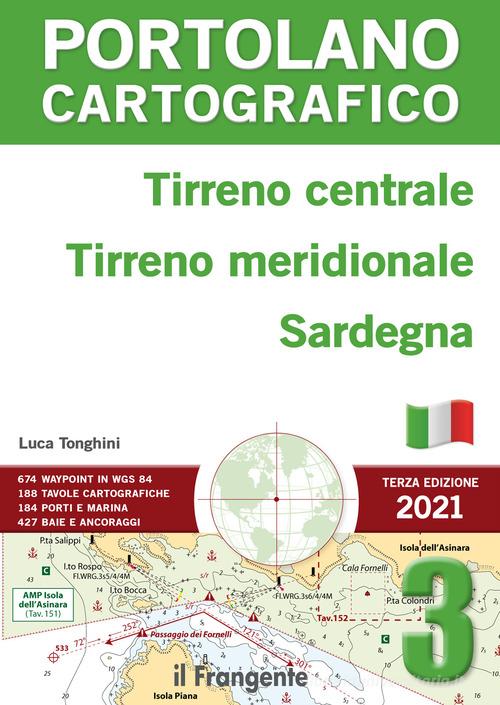 Tirreno centrale, Tirreno meridionale, Sardegna. Portolano cartografico vol.3 di Luca Tonghini edito da Il Frangente