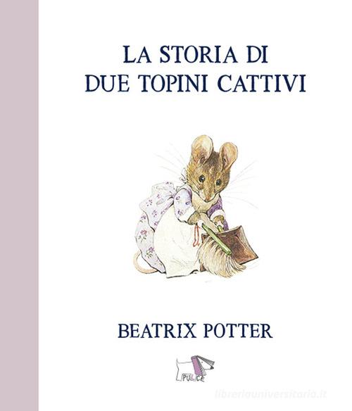 La storia di due topini cattivi. Ediz. a colori di Beatrix Potter edito da Pulce