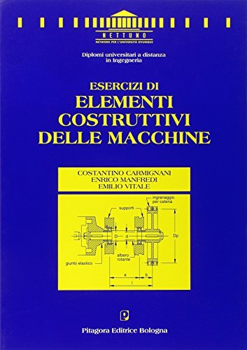 Esercizi di elementi costruttivi delle macchine di Costantino Carmignani, Enrico Manfredi, Emilio Vitale edito da Pitagora