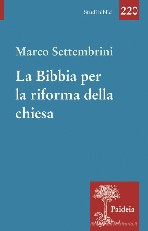 La Bibbia per la riforma della chiesa. Indagini esegetiche e teologiche edito da Paideia