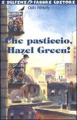 Che pasticcio, Hazel Green! di Odo Hirsch edito da Fabbri