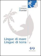 Lingue di mare, lingue di terra vol.2 edito da Mesogea
