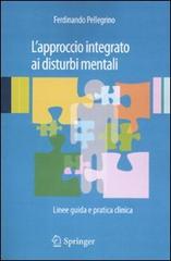 L' approccio integrato ai disturbi mentali. Linee guida e pratica clinica di Ferdinando Pellegrino edito da Springer Verlag