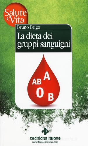 La dieta dei gruppi sanguigni di Bruno Brigo edito da Tecniche Nuove