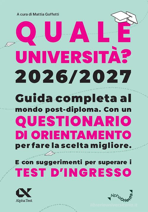 Quale Università? 2026/2027. Guida completa agli studi post-diploma. Con questionario di orientamento edito da Alpha Test
