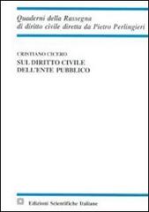 Sul diritto civile dell'ente pubblico di Cristiano Cicero edito da Edizioni Scientifiche Italiane