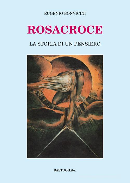 Rosacroce. La storia di un pensiero di Eugenio Bonvicini edito da BastogiLibri