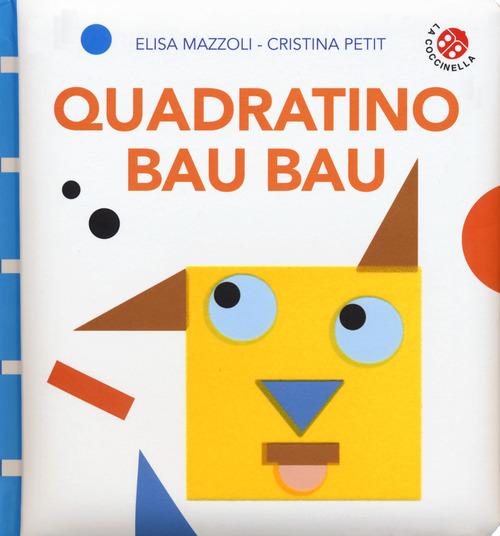 Quadratino bau bau. Ediz. a colori di Elisa Mazzoli, Cristina Petit edito da La Coccinella