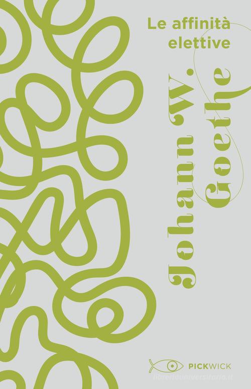 Libro Le affinità elettive di Johann Wolfgang Goethe Pickwick di Sperling & Kupfer