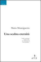 Una scabra eternità di Mario Munciguerra edito da Gruppo Albatros Il Filo