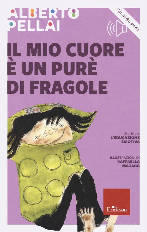 Il mio cuore è un purè di fragole. Nuova ediz. Con audio storia di Alberto Pellai edito da Erickson