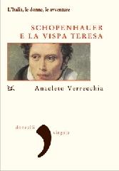Schopenhauer e la Vispa Teresa. L'Italia, le donne, le avventure di Anacleto Verrecchia edito da Donzelli