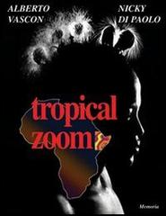 Tropical zoom. Ediz. italiana e inglese di Alberto Vascon, Nicky Di Paolo edito da Nuova Editoriale Bios