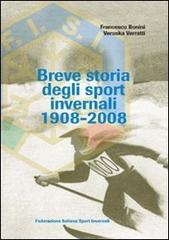 Breve storia degli sport invernali (1908-2008) di Francesco Bonini, Veruska Verratti edito da Libreria dello Sport
