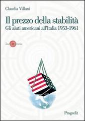 Il prezzo della stabilità. Gli aiuti americani all'Italia 1953-1961 di Claudia Villani edito da Progedit