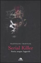 Serial killer. Storia, sangue, leggenda di Harold Schechter, David Everitt edito da Arcana