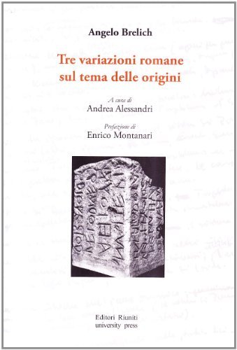 Tre variazioni romane sul tema delle origini di Angelo Brelich edito da Editori Riuniti Univ. Press