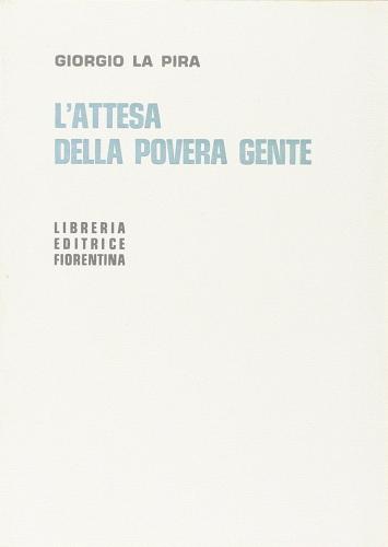 L' attesa della povera gente di Giorgio La Pira edito da Libreria Editrice Fiorentina