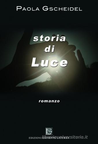 Storia di luce di Paola Gscheidel edito da Edizioni Giuseppe Laterza