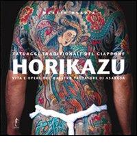 Horikazu. Tatuaggi tradizionali del Giappone. Vita e opere del maestro tatuatore di Asakusa. Ediz. illustrata di Martin Hladik edito da L'Ippocampo