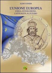 L' unione Europea. L'idea, l'evoluzione, l'attualità, il futuro di Aldo Conidi edito da CNx