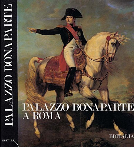 Palazzo Bonaparte a Roma di Franco Borsi, Leopoldo Sandri, M. Elisa Tittoni Monti edito da Editalia