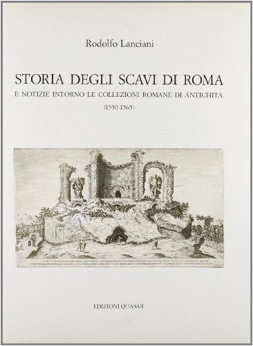 Storia degli scavi di Roma e notizie intorno le collezioni romane di antichità (1550-1565) vol.3 di Rodolfo Lanciani edito da Quasar