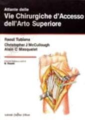 Atlante delle vie chirurgiche d'accesso dell'arto superiore di Raoul Tubiana, Christopher J. McCullough, Alain C. Masquelet edito da Antonio Delfino Editore