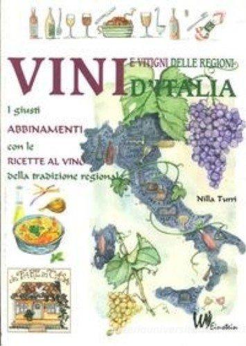 Vini delle regioni d'Italia. I giusti abbinamenti con le ricette al vino di Nilla Turri edito da Island