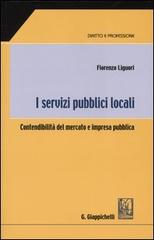 I servizi pubblici locali. Contendibilità del mercato e impresa pubblica di Fiorenzo Liguori edito da Giappichelli-Linea Professionale