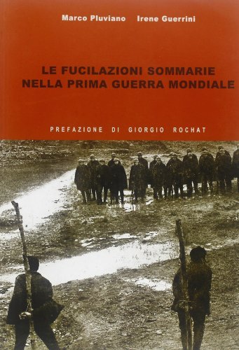 Le fucilazioni sommarie nella prima guerra mondiale di Marco Pluviano, Irene Querini edito da Gaspari