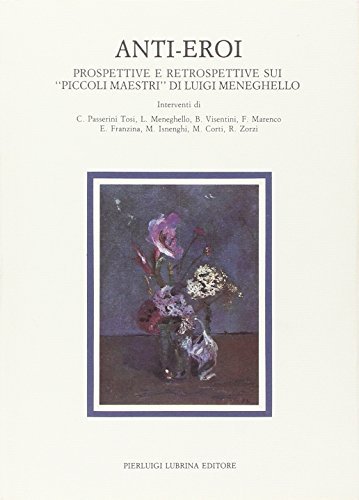 Anti-eroi. Prospettive e retrospettive sui «Piccoli maestri» di Luigi Meneghello edito da Lubrina Bramani Editore