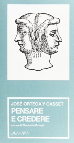 Pensare e credere di José Ortega y Gasset edito da Alinea