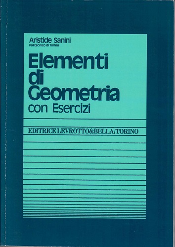 Elementi di geometria. Con esercizi di Aristide Sanini edito da Levrotto & Bella